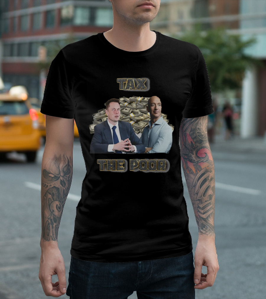 Tax The Poor Billionaires and Money Pile T-Shirt