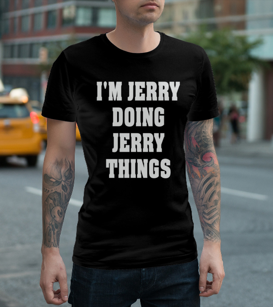 I'M JERRY DOING JERRY THINGS T-Shirt