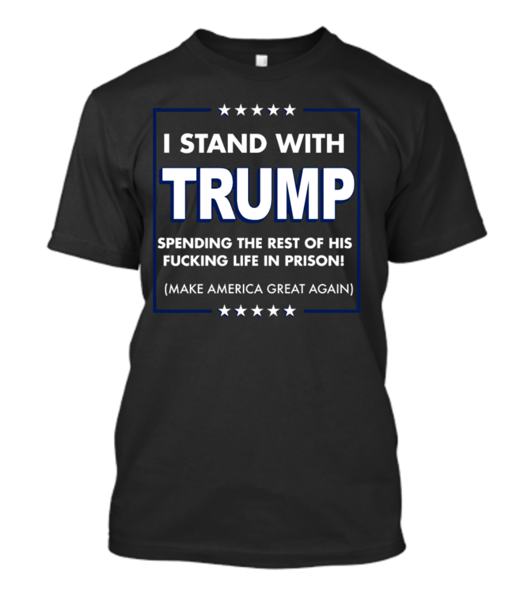 I Stand With Trump Spending The Rest Of His Life In Prison Make America Great Again T-Shirt
