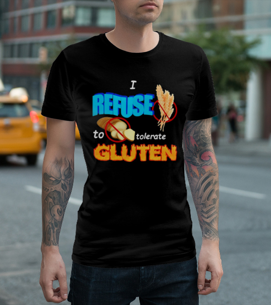 I REFUSE Gluten Intolerance No Bread No Wheat T-Shirt