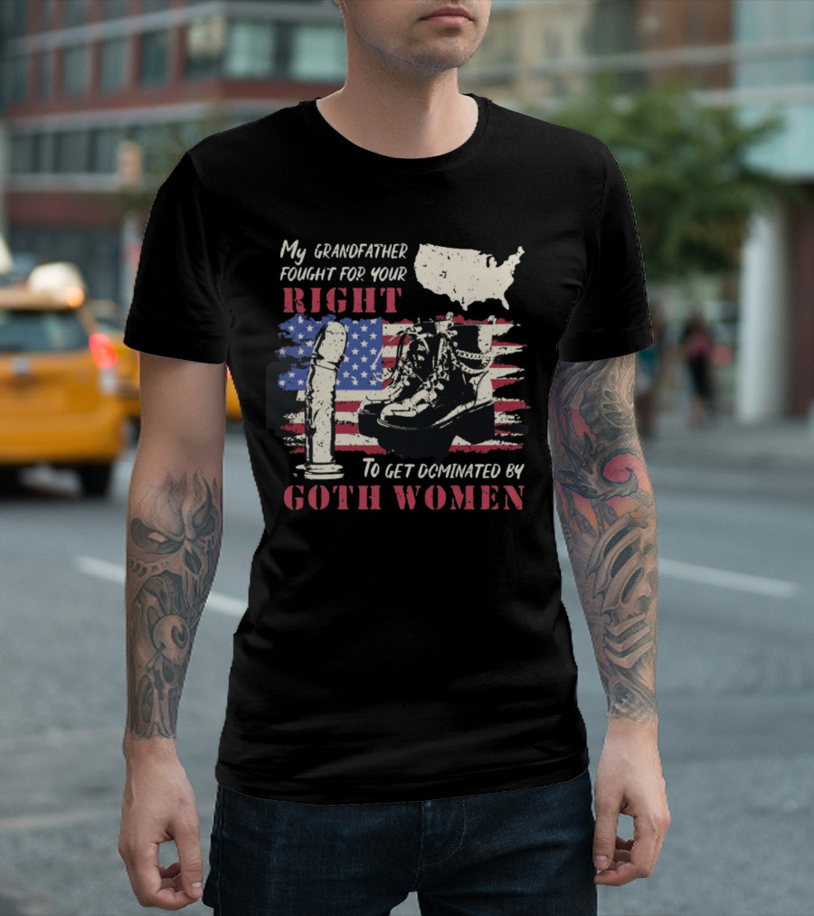 My Grandfather Fought for Your Right to Get Dominated by Goth Women USA Flag Combat Boots T-Shirt