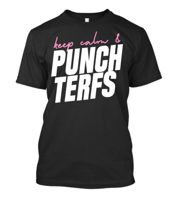 Keep Calm And Punch Terfs T-Shirt