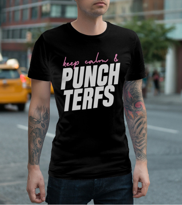 Keep Calm And Punch Terfs T-Shirt