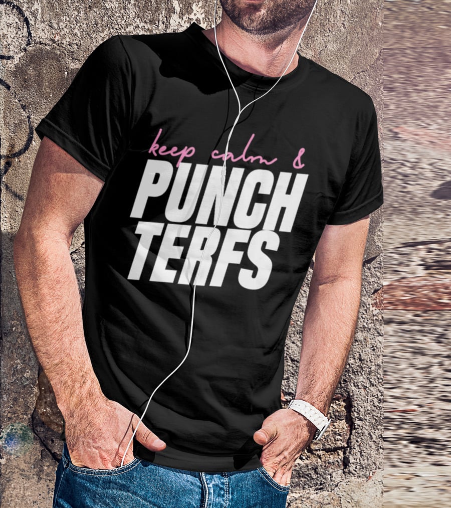 Keep Calm And Punch Terfs T-Shirt