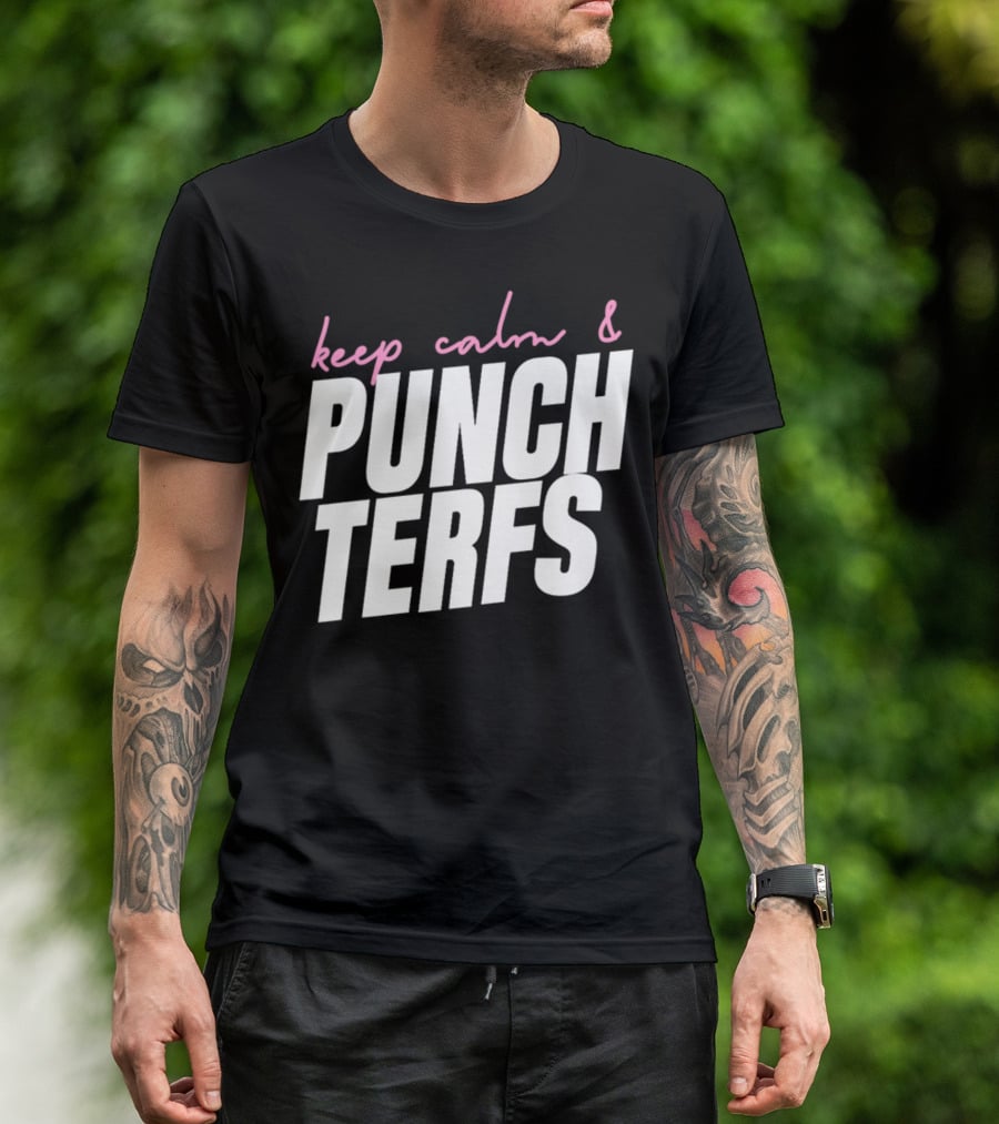 Keep Calm And Punch Terfs T-Shirt