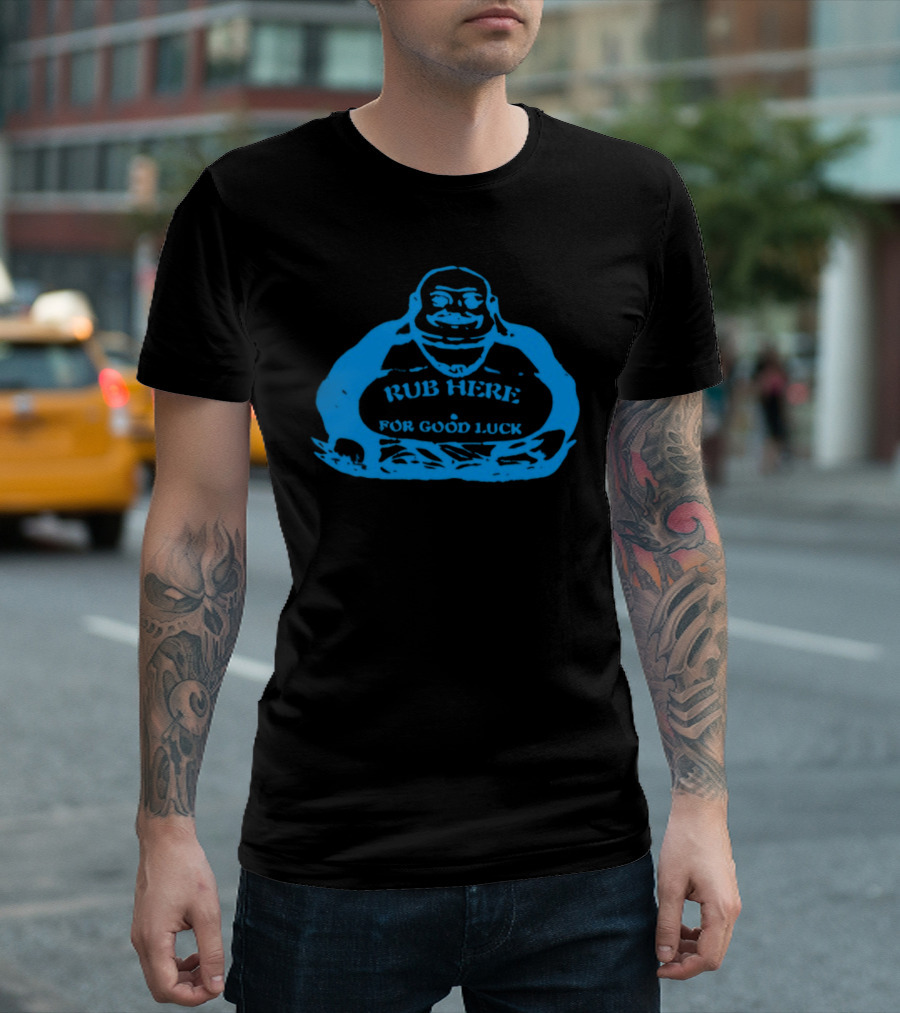 Rub Here For Good Luck Buddha T-Shirt