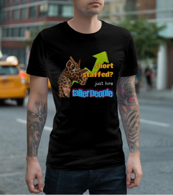 Short Staffed? Just Hire Taller People Giraffe Costume Humor T-Shirt