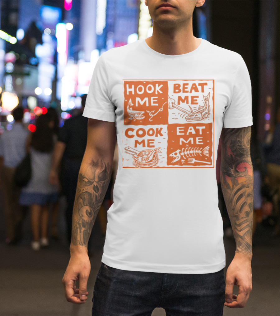 HOOK ME BEAT ME COOK ME EAT ME T-Shirt