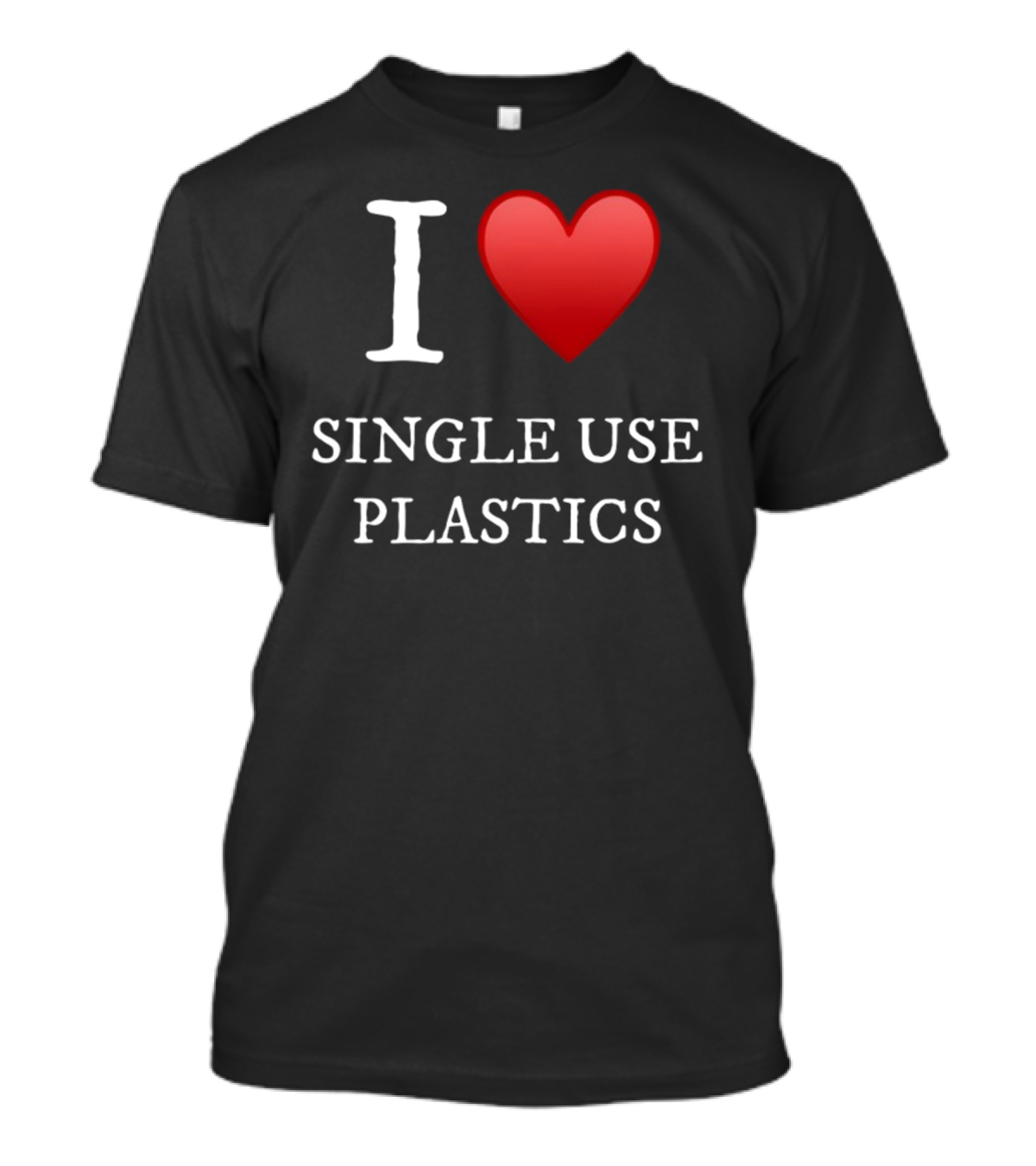 I Love Heart Single Use Plastics T-Shirt