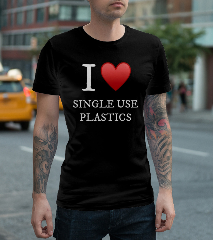 I Love Heart Single Use Plastics T-Shirt