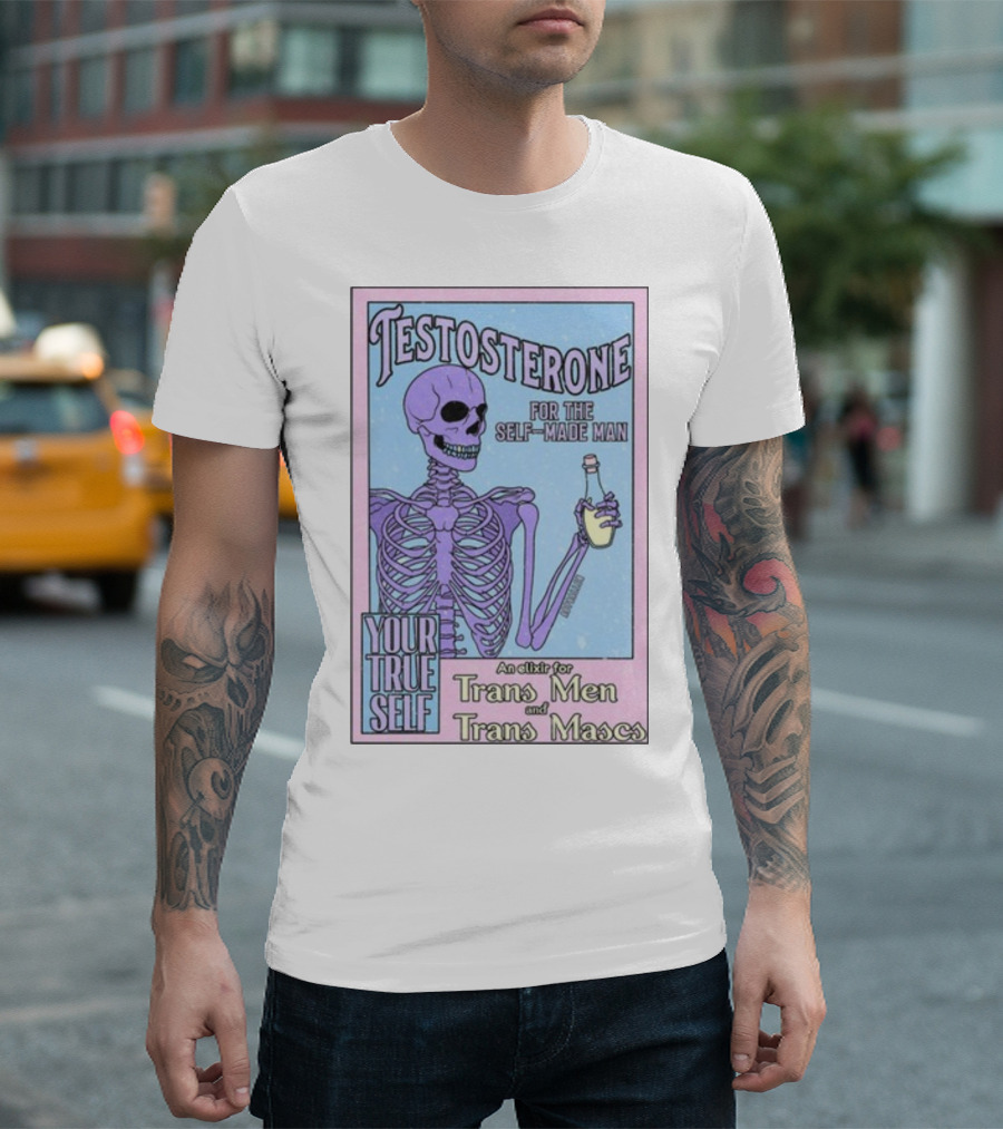 Testosterone For The Self-Made Man Your True Self An Elixir For Trans Men and Trans Mascs T-Shirt
