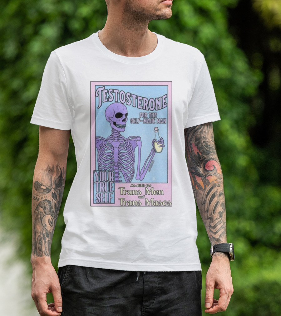 Testosterone For The Self-Made Man Your True Self An Elixir For Trans Men And Trans Mascs T-Shirt
