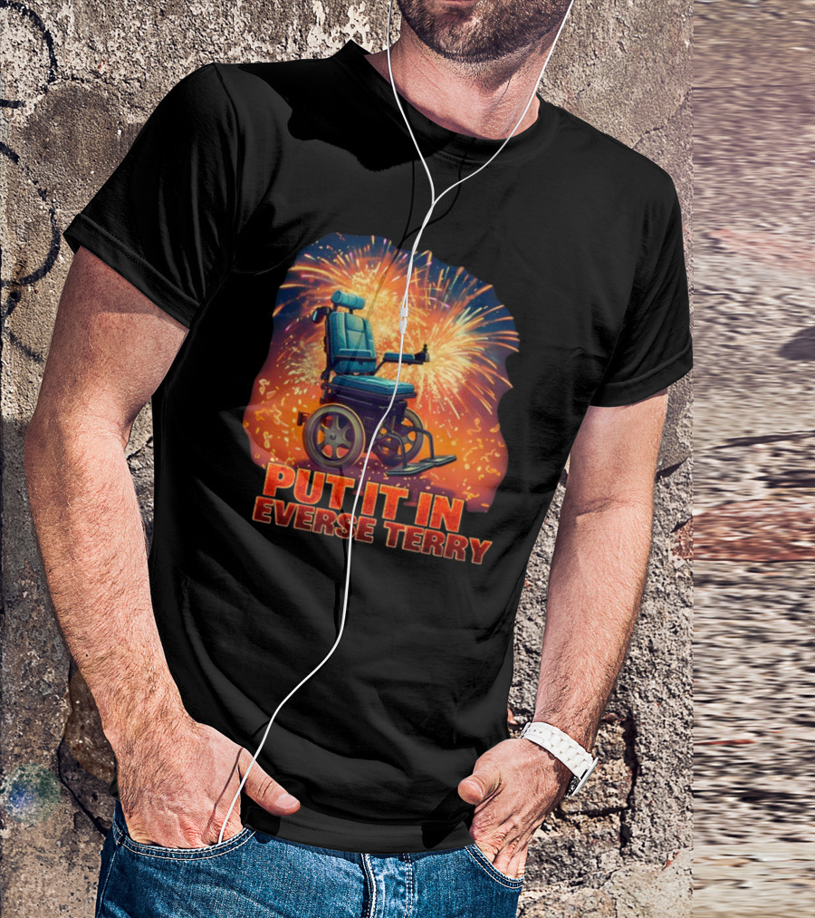 Shitheadsteve Put It In Reverse Terry Wheelchair Fireworks Explosion T-Shirt