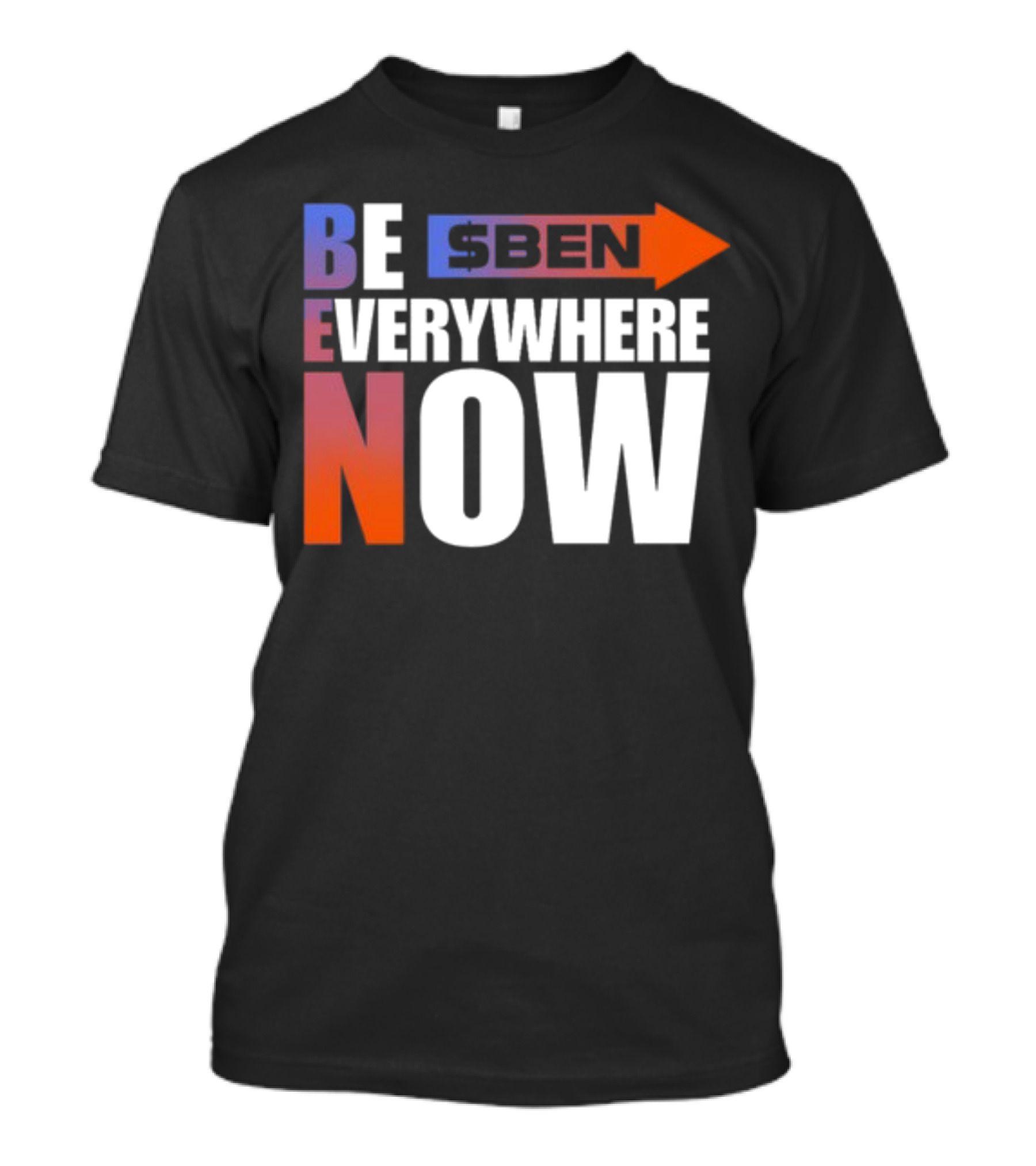 Ben Be Everywhere Now Bold Gradient Text T-Shirt