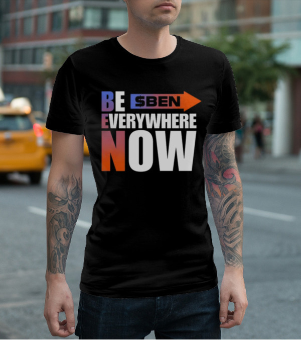 Ben Be Everywhere Now Bold Gradient Text T-Shirt