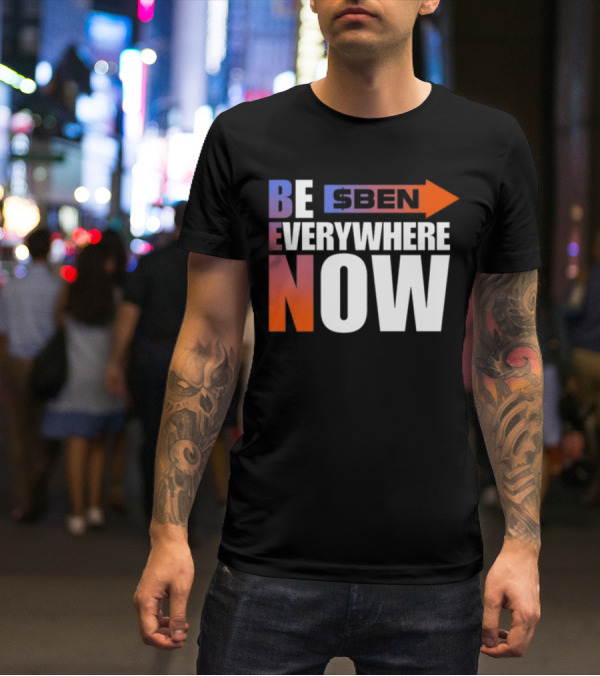 Ben Be Everywhere Now Bold Gradient Text T-Shirt