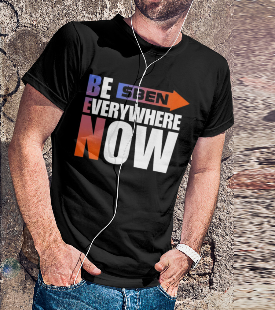 Ben Be Everywhere Now Bold Gradient Text T-Shirt