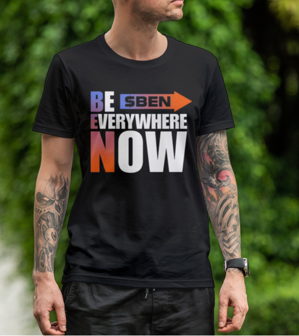 Ben Be Everywhere Now Bold Gradient Text T-Shirt