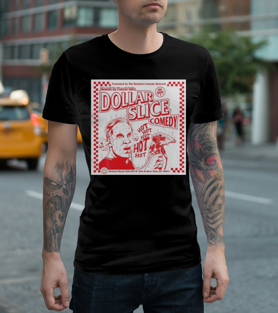 Dollar Slice Comedy Hosted By Francis Ellis At Chelsea Music Hall New York T-Shirt