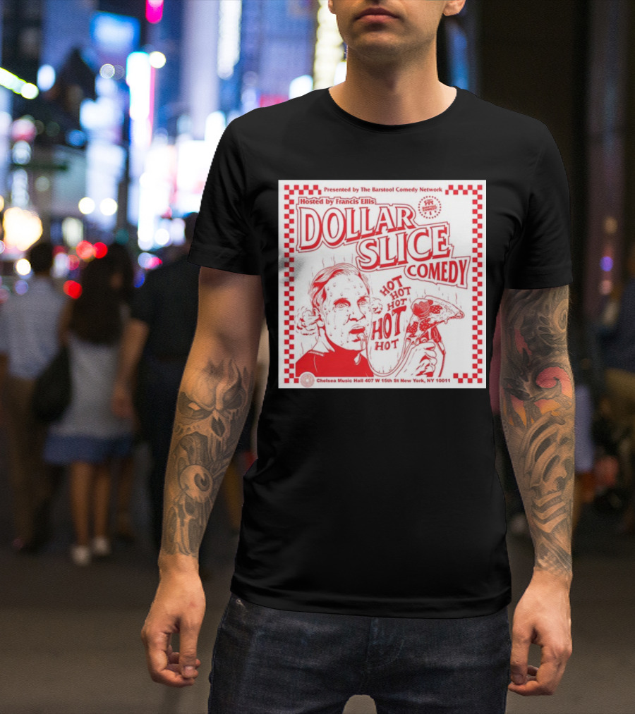 Dollar Slice Comedy Hosted By Francis Ellis At Chelsea Music Hall New York T-Shirt