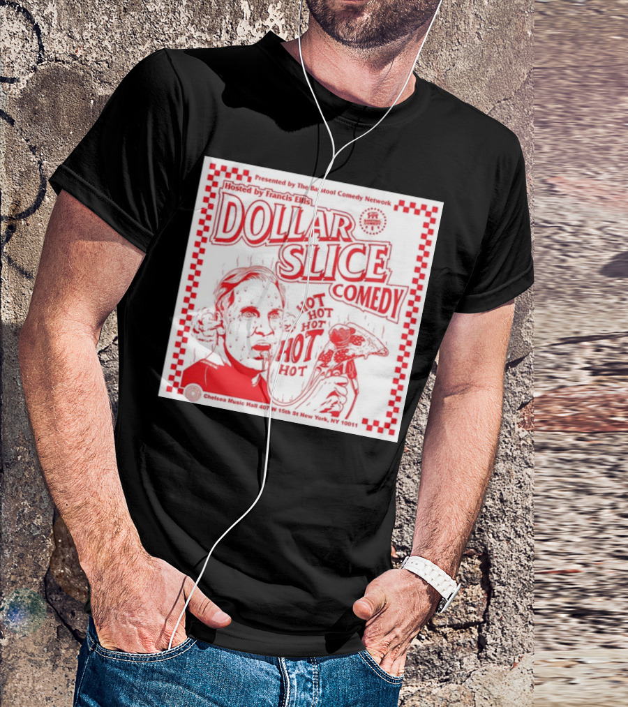 Dollar Slice Comedy Hosted By Francis Ellis At Chelsea Music Hall New York T-Shirt