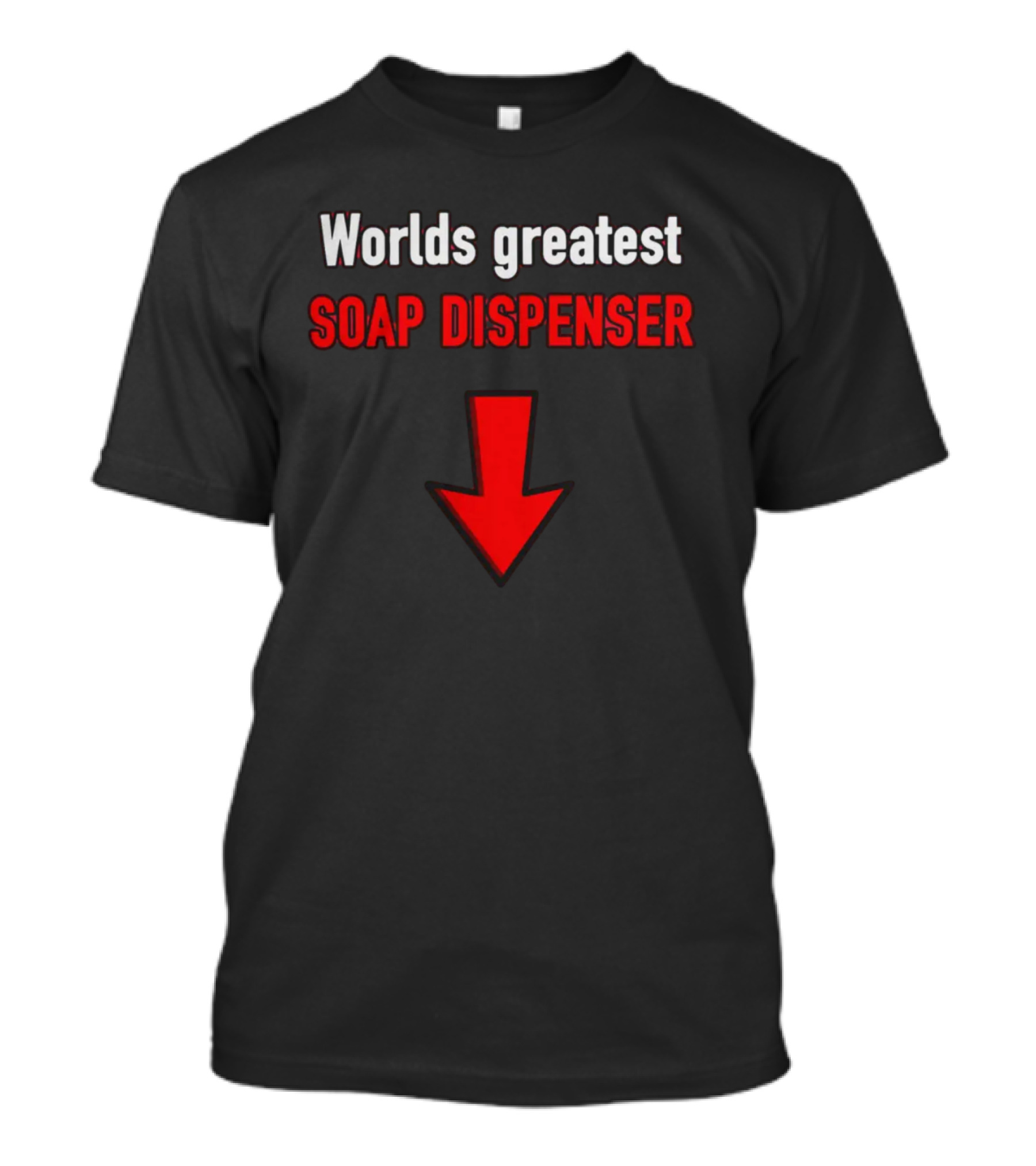 Worlds Greatest Soap Dispenser Downward Red Arrow T-Shirt