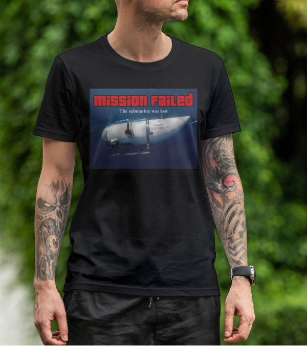 Mission Failed OceanGate Submarine Was Lost T-Shirt