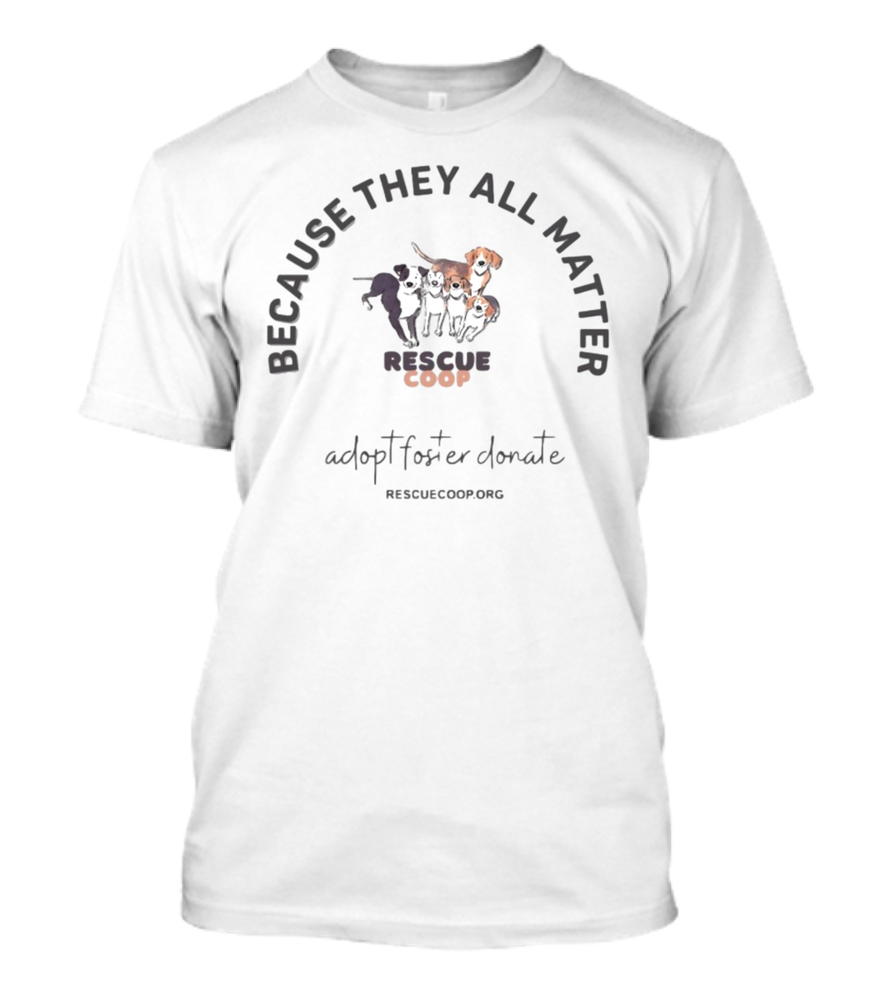 Because They All Matter Rescue Coop Adopt Foster Donate RescueCoop.org T-Shirt