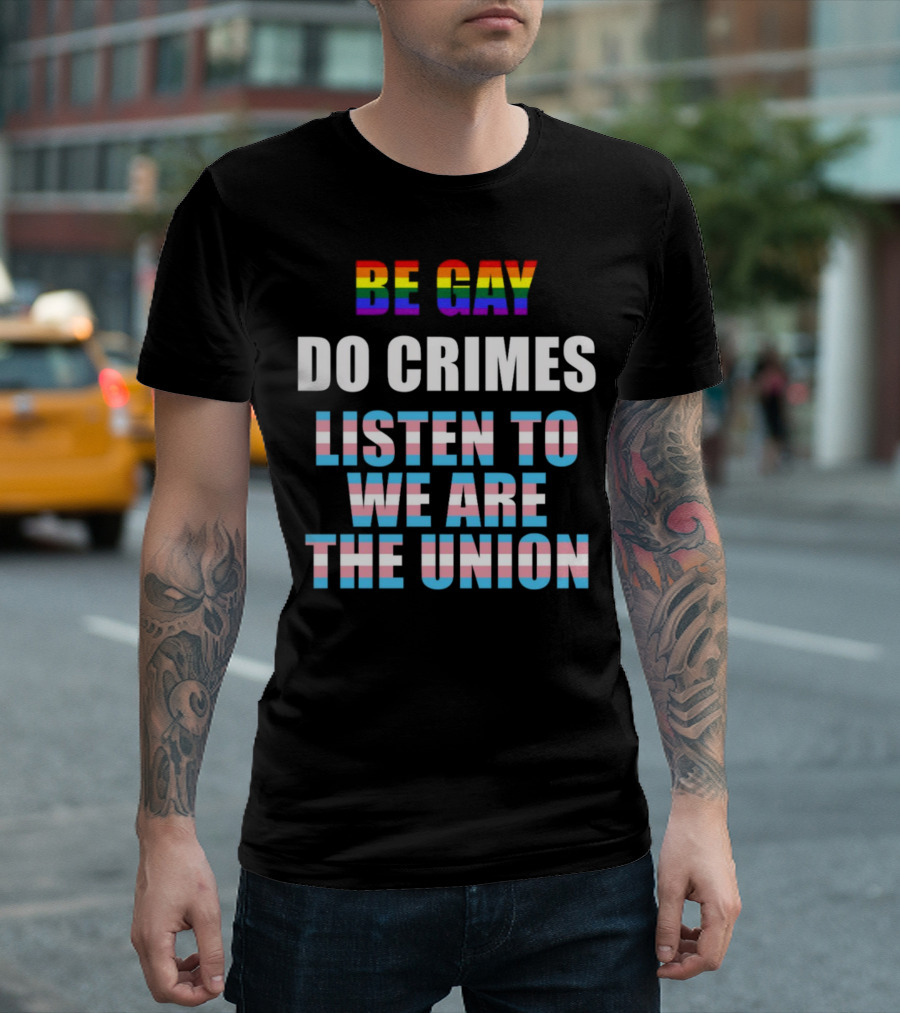 Be Gay Do Crimes Listen To We Are The Union Pride Trans Flag Colors T-Shirt