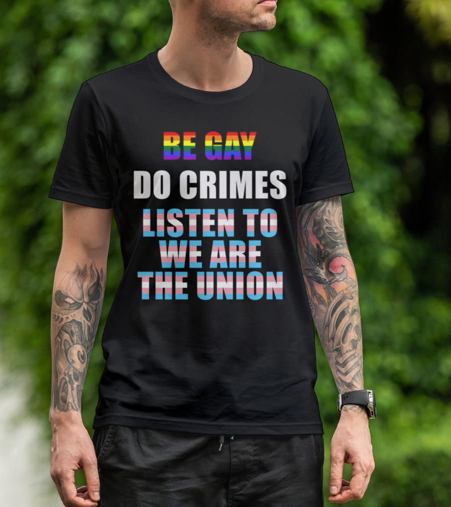 Be Gay Do Crimes Listen To We Are The Union Pride Trans Flag Colors T-Shirt