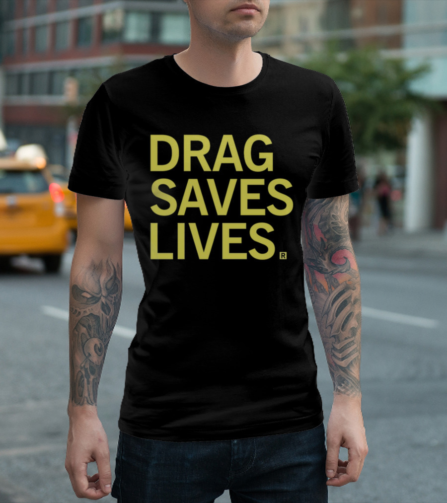 Drag Saves Lives T-Shirt