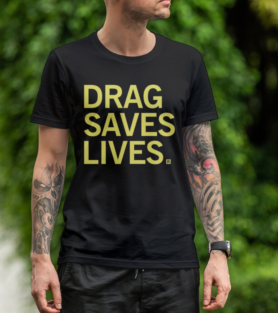 Drag Saves Lives T-Shirt