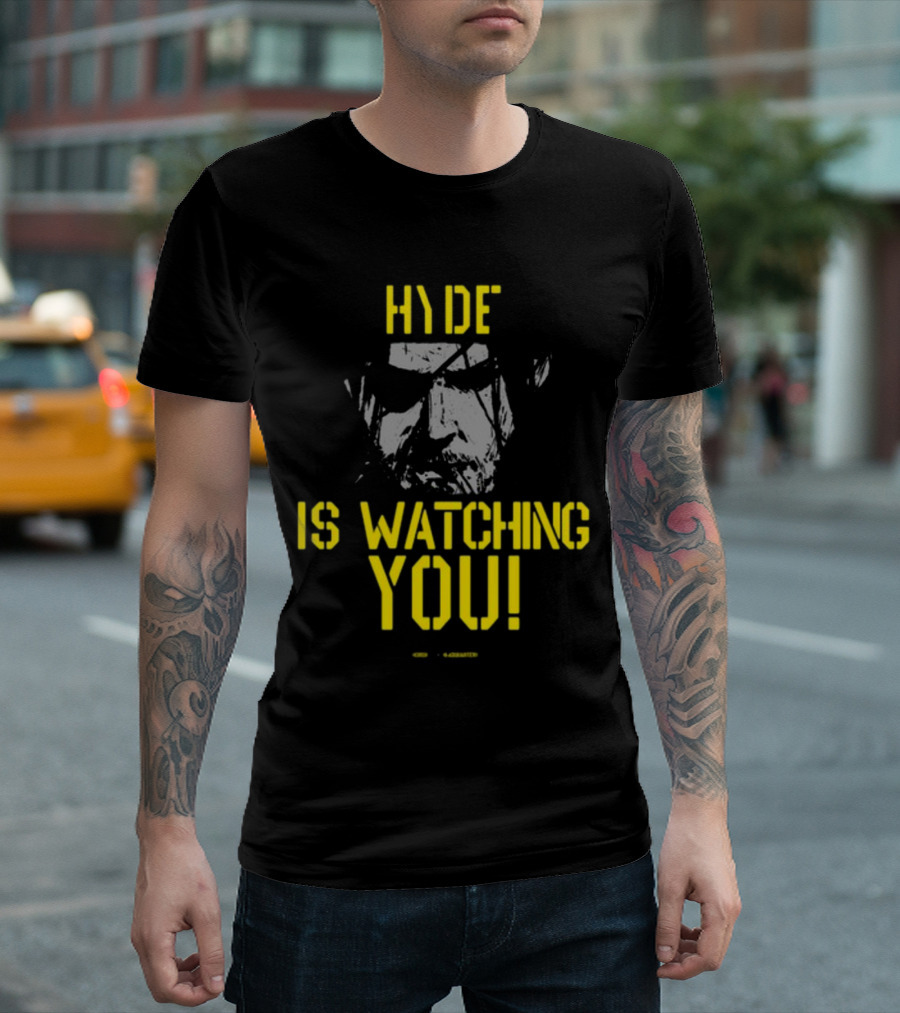 HYDE IS WATCHING YOU T-Shirt