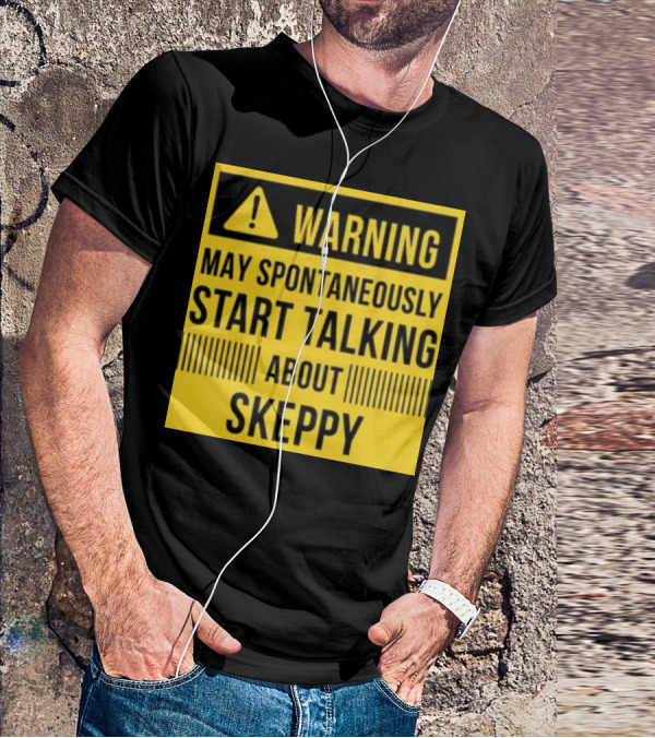 Warning May Spontaneously Start Talking About Skeppy T-Shirt