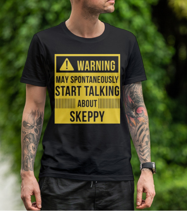 Warning May Spontaneously Start Talking About Skeppy T-Shirt