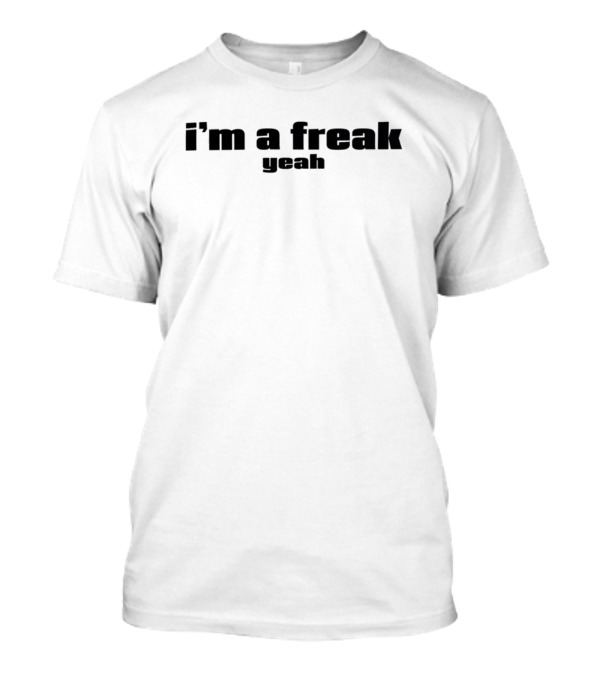 I'm A Freak Yeah Bold Statement Typography T-Shirt