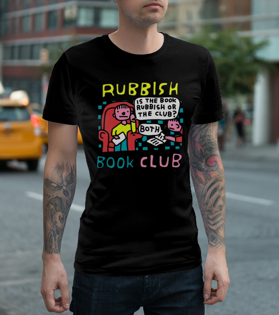 Rubbish Book Club Is the Book Rubbish or the Club Both T-Shirt