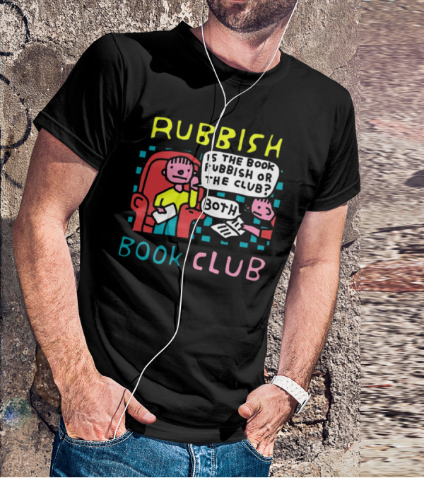 Rubbish Book Club Is The Book Rubbish Or The Club Both T-Shirt