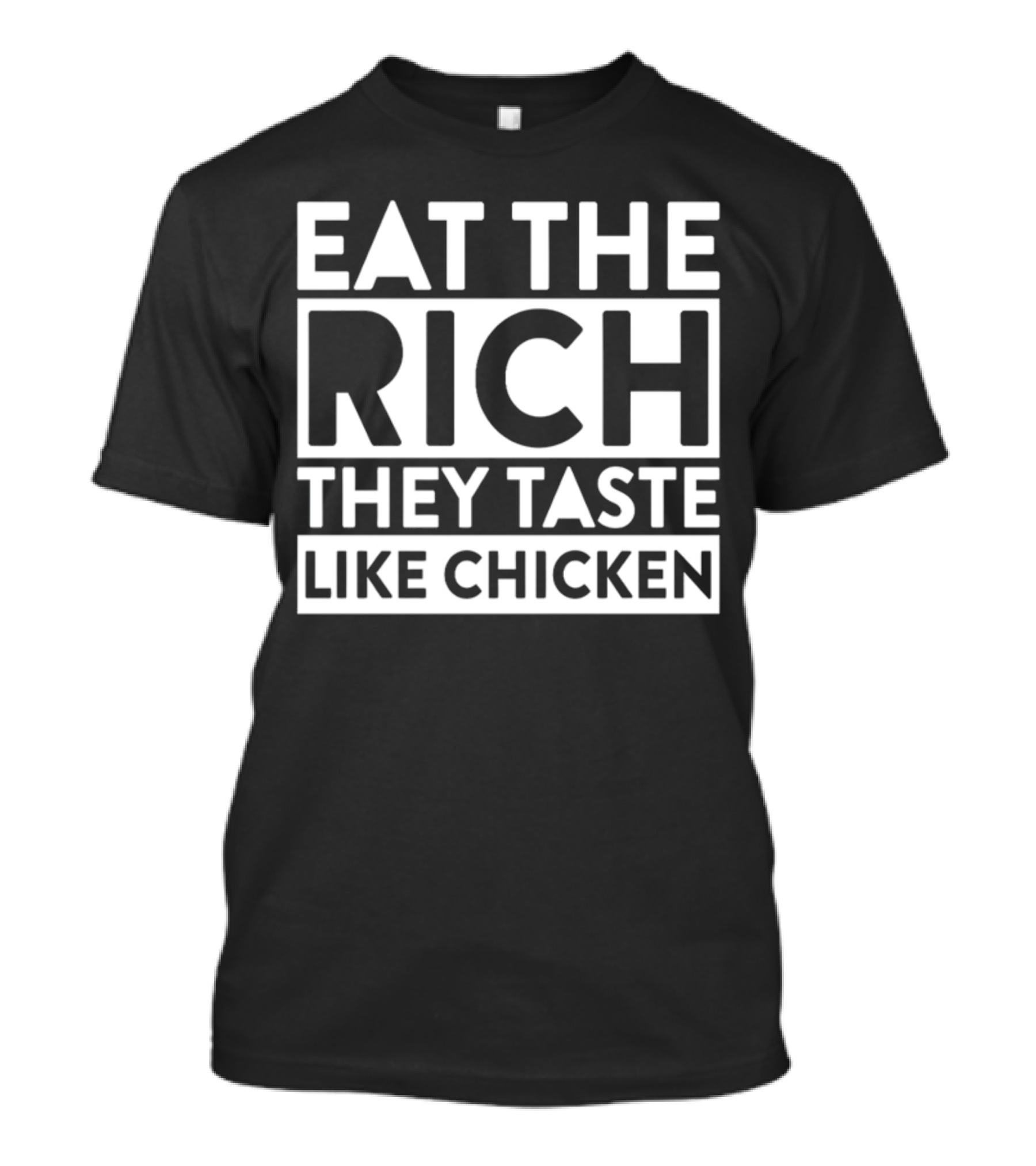 Eat The Rich They Taste Like Chicken T-Shirt