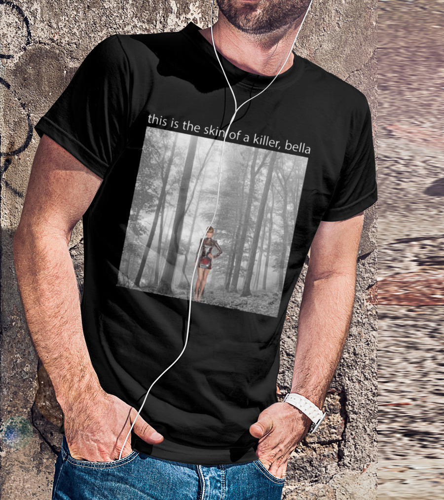 This Is The Skin Of A Killer Bella Taylor Swift Forest Scene T-Shirt