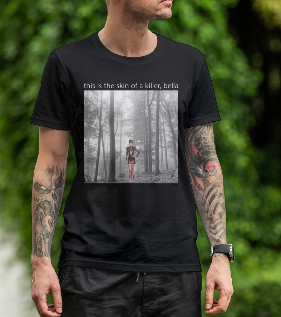 This Is The Skin Of A Killer Bella Taylor Swift Forest Scene T-Shirt