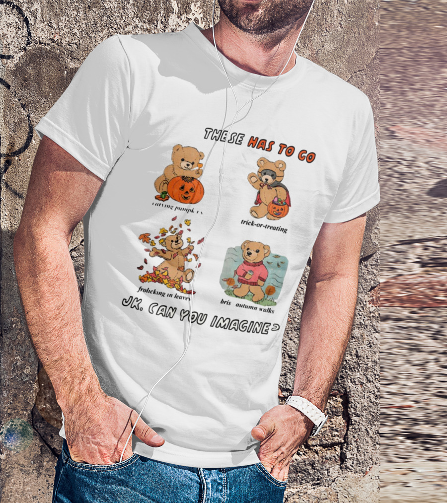 These Has To Go Pumpkin Skeleton Leaves Sweater JK Can You Imagine T-Shirt