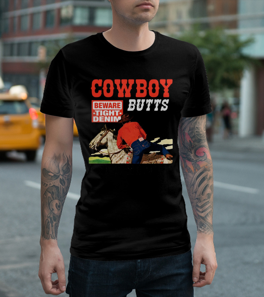 COWBOY BUTTS BEWARE TIGHT DENIM DRIVE ME NUTS T-Shirt