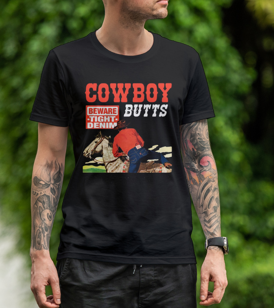 COWBOY BUTTS BEWARE TIGHT DENIM DRIVE ME NUTS T-Shirt