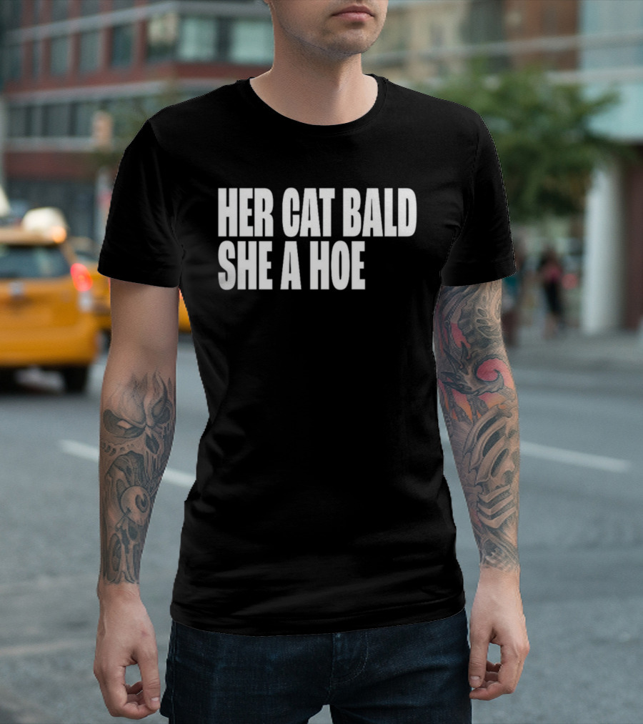 Her Cat Bald She A Hoe T-Shirt