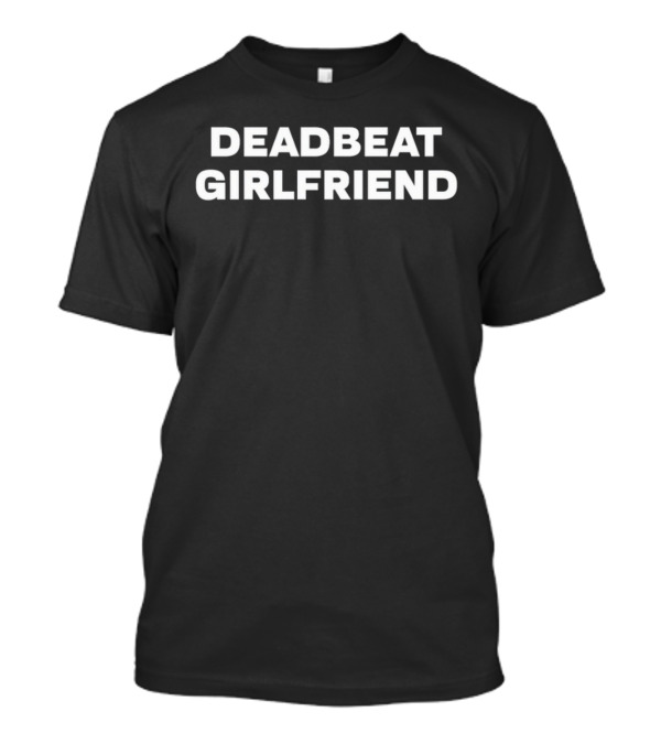 DEADBEAT GIRLFRIEND Text T-Shirt