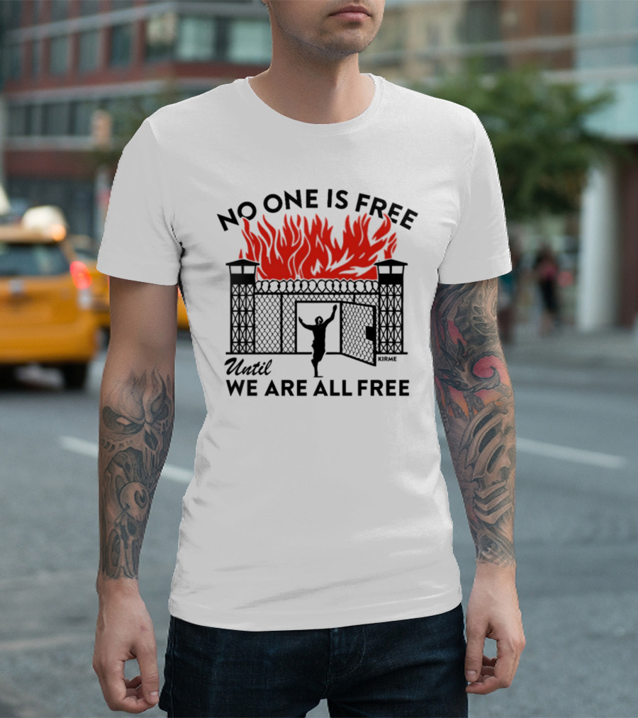 No One Is Free Until We Are All Free Prison Gates Fire Kirme T-Shirt