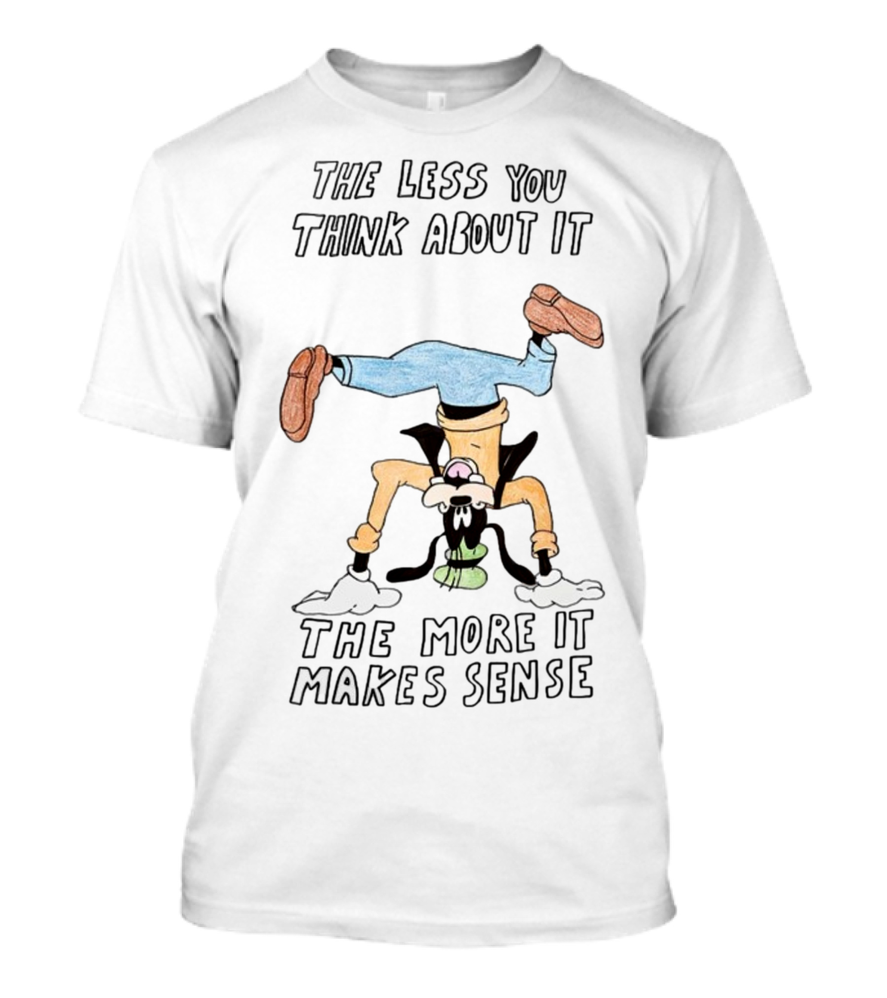 The Less You Think About It Goofy Makes Sense Handstand T-Shirt