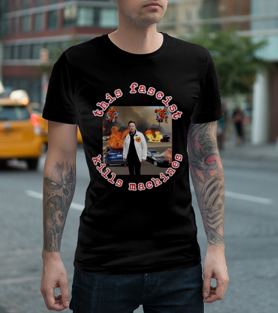Eyesontheright This Fascist Kills Machines Elon Musk Fire Explosion T-Shirt