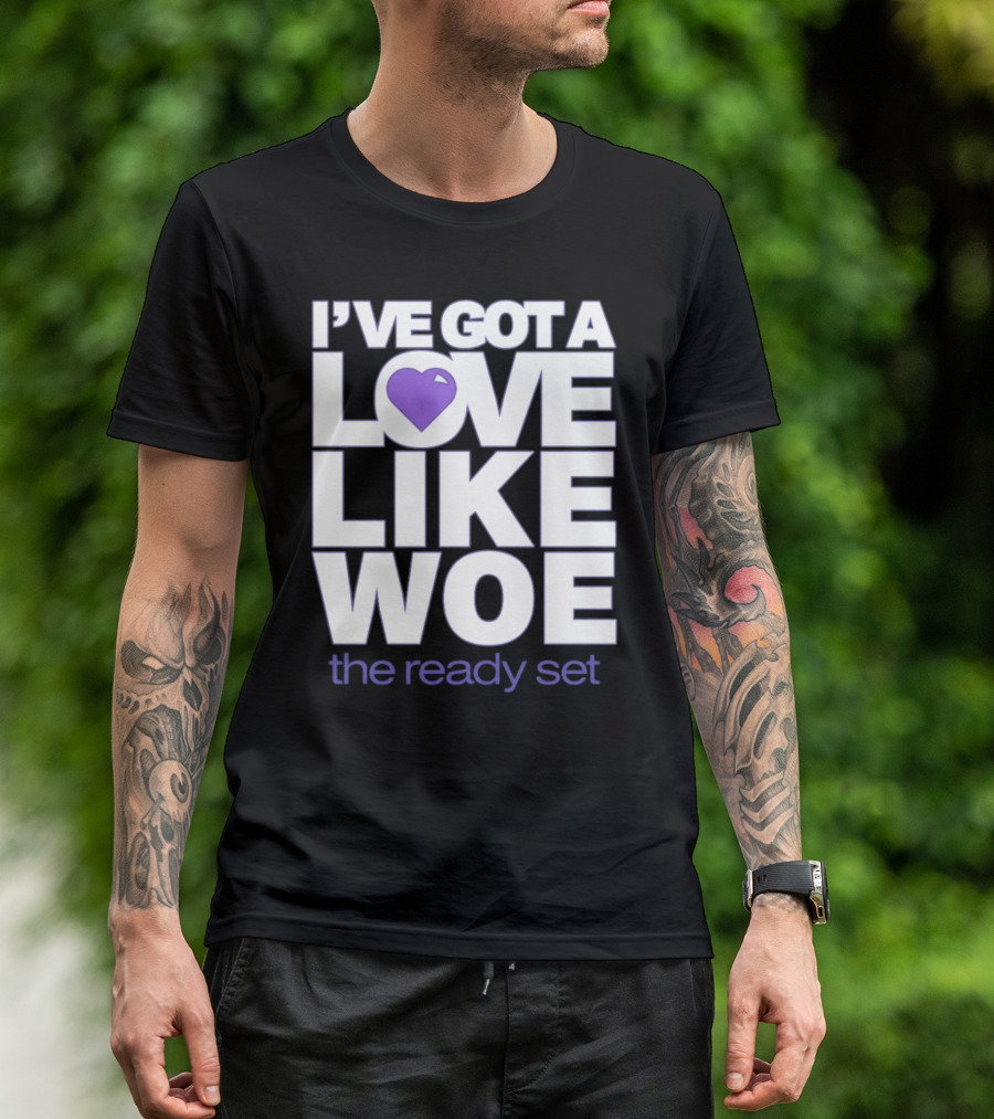 I've Got A Love Like Woe The Ready Set T-Shirt